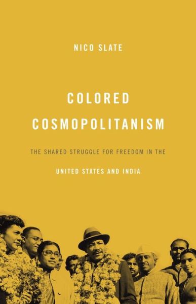 Cover for Nico Slate · Colored Cosmopolitanism: The Shared Struggle for Freedom in the United States and India (Paperback Book) (2017)