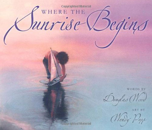 Where the Sunrise Begins - Douglas Wood - Książki - Simon & Schuster Books for Young Readers - 9780689861727 - 18 maja 2010