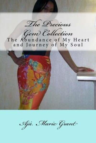 Cover for Aja Marie Grant · The Precious Gem Collection : The Abundance of My Heart and Journey of My Soul (Pocketbok) (2015)