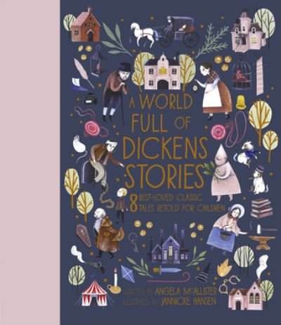 Cover for Angela McAllister · A World Full of Dickens Stories: 8 Best-Loved Classic Tales Retold for Children - World Full Of... (Innbunden bok) (2020)