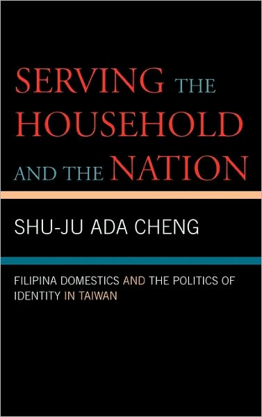 Cover for Shu-Ju Ada Cheng · Serving the Household and the Nation: Filipina Domestics and the Politics of Identity in Taiwan (Gebundenes Buch) (2006)
