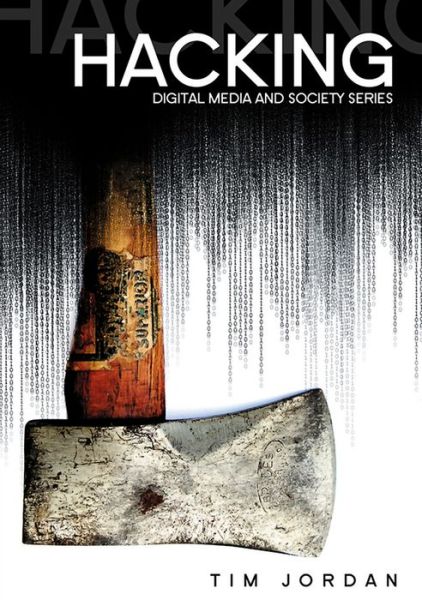 Cover for Jordan, Tim (Open University) · Hacking: Digital Media and Technological Determinism - Digital Media and Society (Paperback Book) (2008)