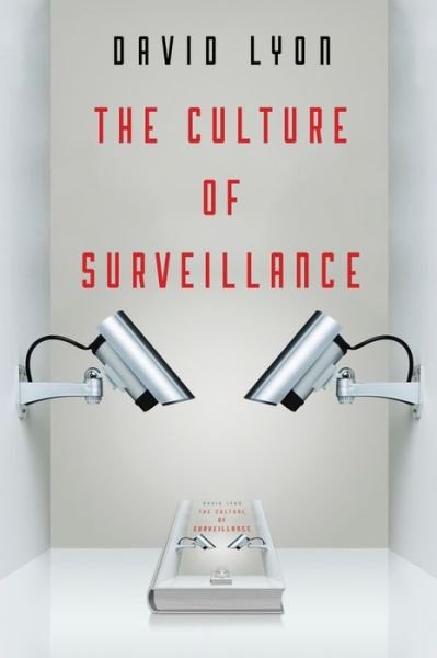 Cover for Lyon, David (Queen's University, Ontario, Canada) · The Culture of Surveillance: Watching as a Way of Life (Innbunden bok) (2018)