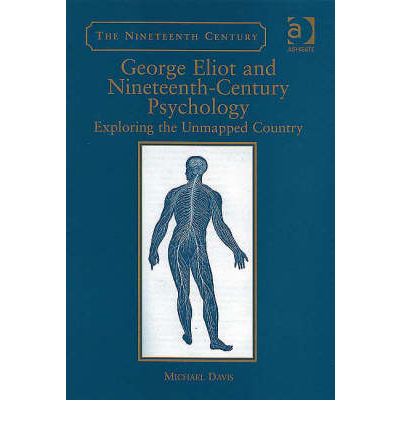 George Eliot and Nineteenth-Century Psychology: Exploring the Unmapped Country - The Nineteenth Century Series - Michael Davis - Książki - Taylor & Francis Ltd - 9780754651727 - 28 września 2006