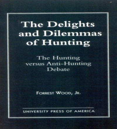 Cover for Wood Jr · The Delights and Dilemmas of Hunting: The Hunting Versus Anti-Hunting Debate (Taschenbuch) (1996)