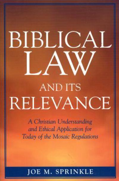 Cover for Joe M. Sprinkle · Biblical Law and Its Relevance: A Christian Understanding and Ethical Application for Today of the Mosaic Regulations (Paperback Book) (2005)