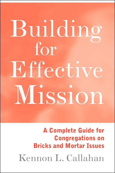 Building for Effective Mission: A Complete Guide for Congregations on Bricks and Mortar Issues - Kennon L. Callahan - Livres - John Wiley & Sons Inc - 9780787938727 - 7 août 1997