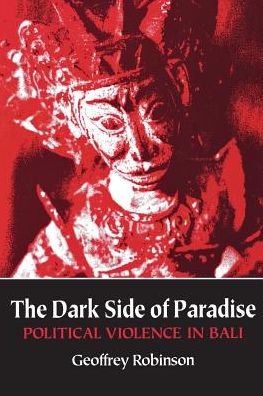 Cover for Geoffrey Robinson · The Dark Side of Paradise: Political Violence in Bali - Asia East by South (Paperback Book) (1998)