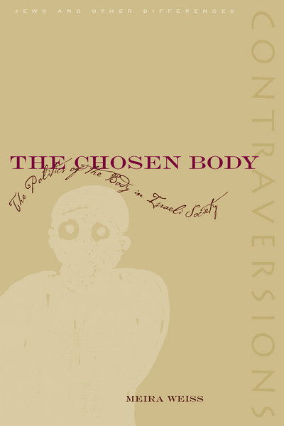 Cover for Meira Weiss · The Chosen Body: The Politics of the Body in Israeli Society - Contraversions: Jews and Other Differences (Hardcover Book) (2002)