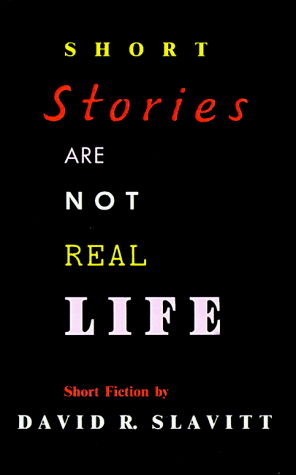 Cover for David R. Slavitt · Short Stories Are Not Real Life: Stories (Paperback Book) (1999)