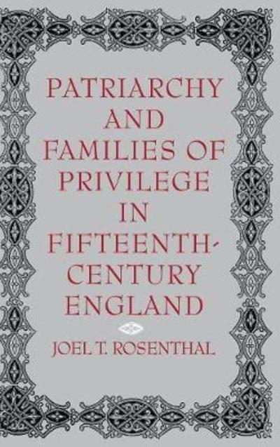 Cover for Joel T. Rosenthal · Patriarchy and Families of Privilege in Fifteenth-Century England - The Middle Ages Series (Hardcover Book) (1991)
