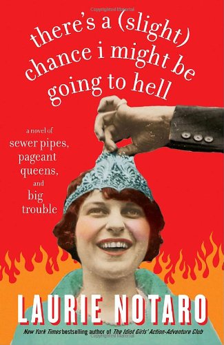 Cover for Laurie Notaro · There's a (Slight) Chance I Might Be Going to Hell: A Novel of Sewer Pipes, Pageant Queens, and Big Trouble (Paperback Book) [First Printing edition] (2007)