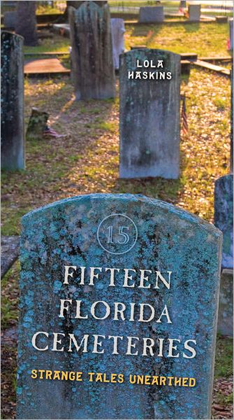 Cover for Lola Haskins · Fifteen Florida Cemeteries: Strange Tales Unearthed (Paperback Book) (2011)