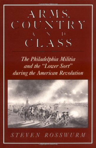 Arms, Country, and Class: the Philadelphia Militia and the Lower Sort During the American Revolution - Steven J. Rosswurm - Books - Rutgers University Press - 9780813514727 - December 1, 1989