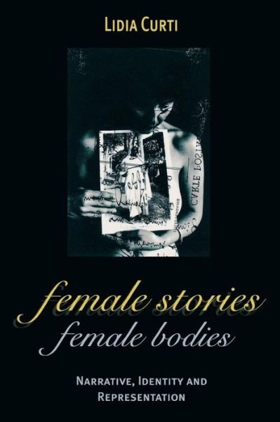 Cover for Lidia Curti · Female Stories, Female Bodies: Narrative, Identity, and Representation (Inbunden Bok) (1998)
