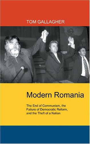 Modern Romania: the End of Communism, the Failure of Democratic Reform, and the Theft of a Nation - Tom Gallagher - Books - NYU Press - 9780814731727 - June 1, 2005