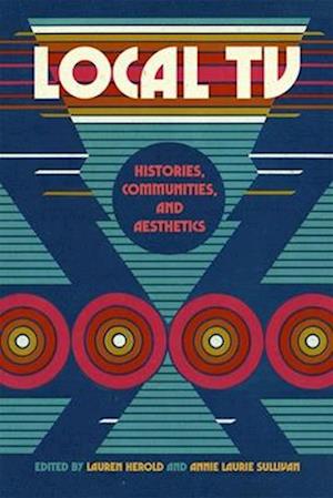 Cover for Local TV: Histories, Communities, and Aesthetics - The Peabody Series in Media History (Hardcover Book) (2025)