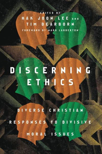 Cover for Hak Joon Lee · Discerning Ethics – Diverse Christian Responses to Divisive Moral Issues (Pocketbok) (2020)