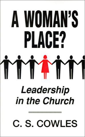 A Woman's Place?: Leadership in the Church - C. S. Cowles - Książki - Beacon Hill Press - 9780834119727 - 15 kwietnia 1993