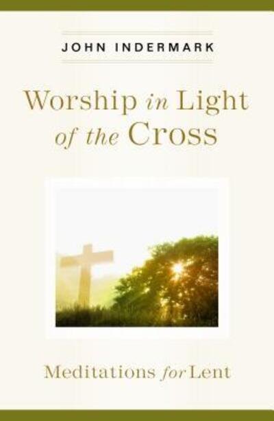 Cover for John Indermark · Worship in Light of the Cross (Paperback Book) (2016)