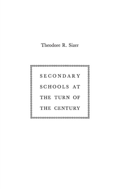 Cover for Sizer, Theodore R. (University Professor Emeritus, Brown University) · Secondary Schools at the Turn of the Century (Hardcover Book) [New edition] (1976)