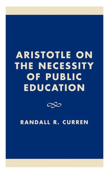 Cover for Randall R. Curren · Aristotle on the Necessity of Public Education (Hardcover Book) (2000)