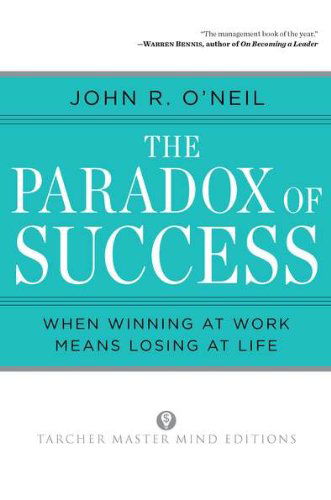 Cover for O'Neil, John R. (John R. O'Neil) · Paradox of Success: When Winning at Work Means Losing at Life - Tarcher Master Mind Editions (Paperback Book) [Reprint edition] (1994)