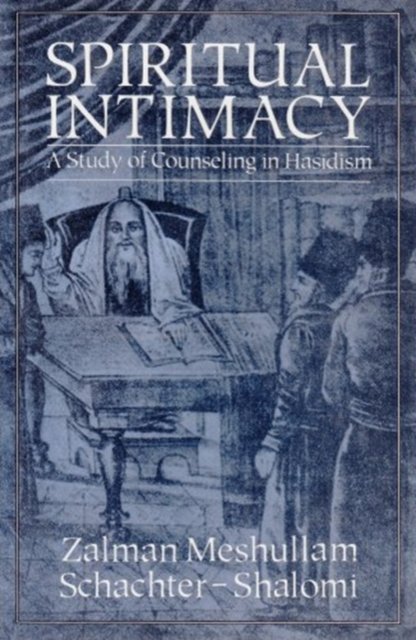 Spiritual Intimacy: A Study of Counseling in Hasidism - Zalman Schachter-Shalomi - Books - Jason Aronson Inc. Publishers - 9780876687727 - December 1, 1990