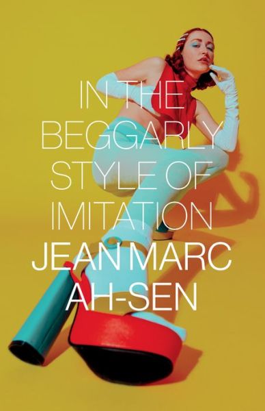 Cover for Jean Marc Ah-Sen · In the Beggarly Style of Imitation (Paperback Book) (2020)