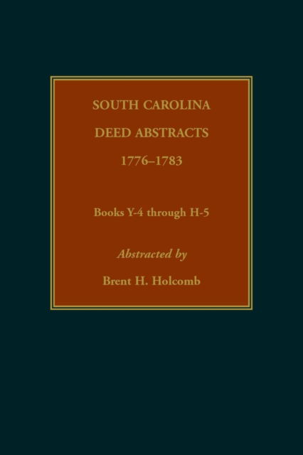 Cover for Brent Holcomb · South Carolina Deed Abstracts, 1776-1783, Books Y-4 through H-5 (Paperback Book) (2018)