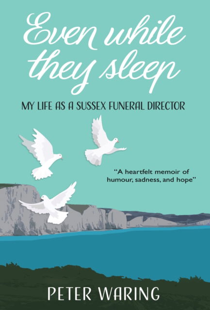Cover for Peter Waring · Even While They Sleep: My Life as a Sussex Funeral Director (Paperback Book) (2024)