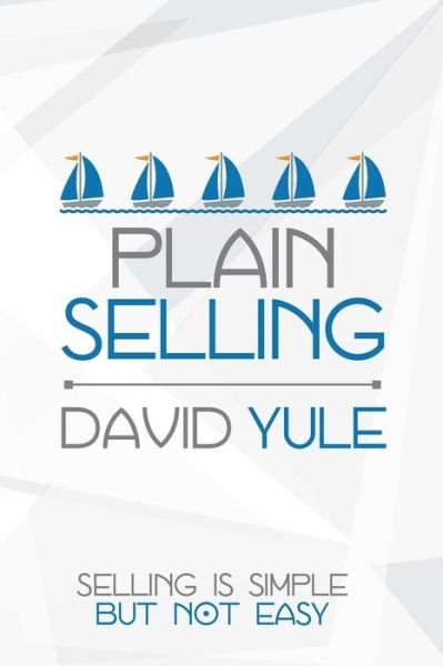 Cover for David Yule · Plain Selling : Selling is Simple But Not Easy (Pocketbok) (2013)