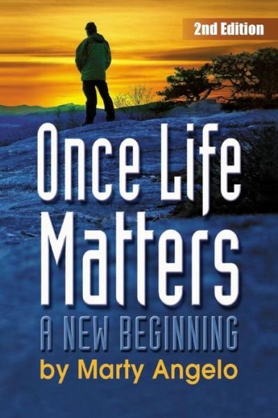 Cover for Marty Angelo · Once Life Matters: a New Beginning - 2nd. Edition (Paperback Bog) (2014)