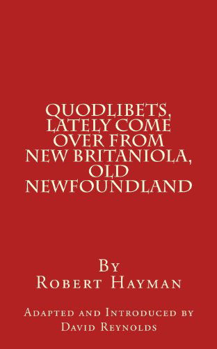 Quodlibets, Lately Come over from New Britaniola, Old Newfoundland - Robert Hayman - Books - Problematic Press - 9780986902727 - February 20, 2013