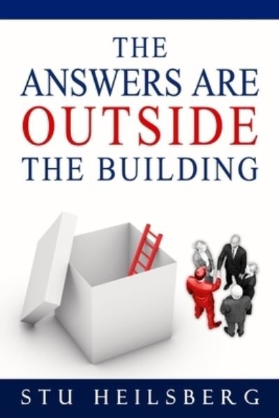 Cover for Stu Heilsberg · The Answers Are Outside The Building (Paperback Book) (2013)