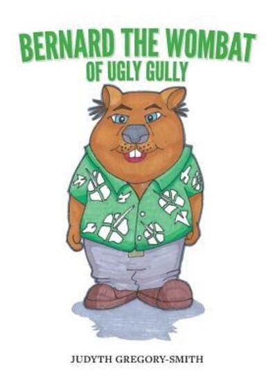 Cover for Judyth Gregory-Smith · Bernard the Wombat of Ugly Gully (Paperback Book) (2017)