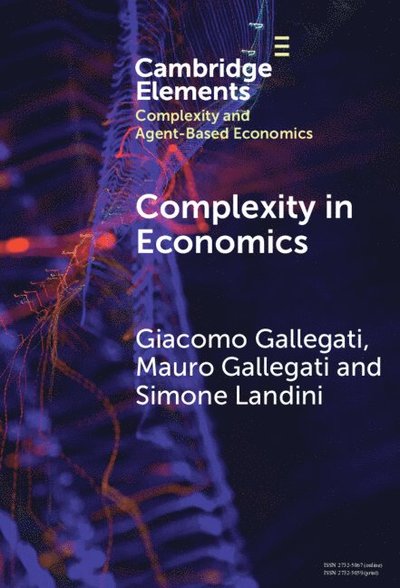 Complexity in Economics - Elements in Complexity and Agent-based Economics - Gallegati, Giacomo (Universita degli Studi di Torino, Collegio Carlo Alberto, Torino, and Universite Paris 1 Pantheon-Sorbonne, Paris) - Bücher - Cambridge University Press - 9781009547727 - 2. Januar 2025