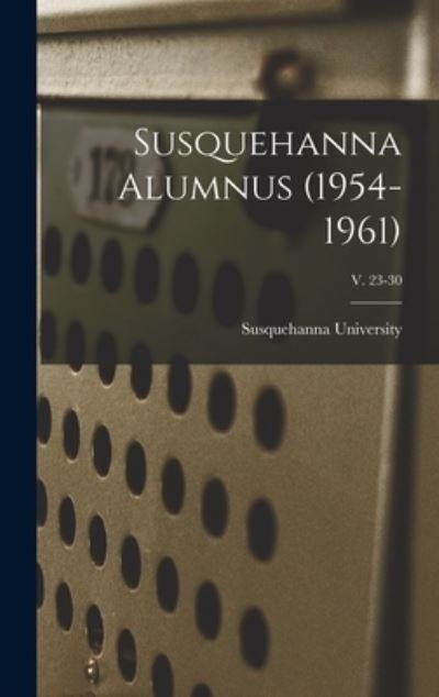 Cover for Susquehanna University · Susquehanna Alumnus (1954-1961); v. 23-30 (Gebundenes Buch) (2021)