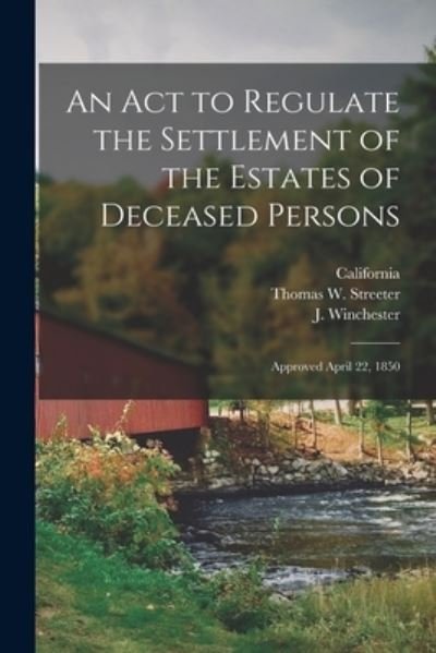 An Act to Regulate the Settlement of the Estates of Deceased Persons - California - Libros - Legare Street Press - 9781013577727 - 9 de septiembre de 2021