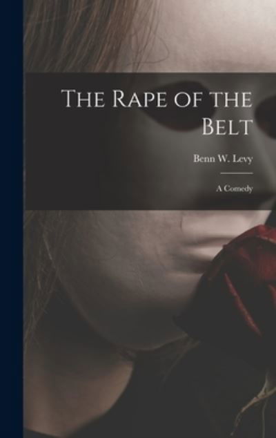 Cover for Benn W (Benn Wolfe) 1900-1973 Levy · The Rape of the Belt (Gebundenes Buch) (2021)