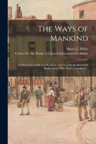 Cover for Harry L 1920- Ed Miller · The Ways of Mankind; a Discussion Guide and Readings, for Use With the Recorded Radio Series The Ways of Mankind.. (Paperback Book) (2021)