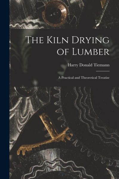 Cover for Harry Donald Tiemann · Kiln Drying of Lumber (Book) (2022)