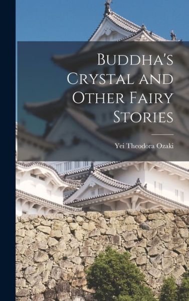 Cover for Ozaki Yei Theodora · Buddha's Crystal and Other Fairy Stories (Bok) (2022)