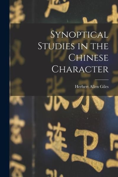 Cover for Herbert Allen Giles · Synoptical Studies in the Chinese Character (Book) (2022)