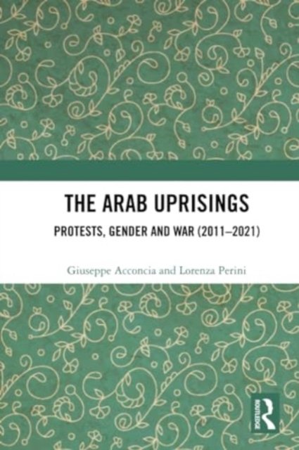 Cover for Giuseppe Acconcia · The Arab Uprisings: Protests, Gender and War (2011-2021) (Paperback Bog) (2024)