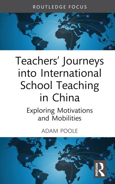 Cover for Poole, Adam (The Education University of Hong Kong, Hong Kong) · Teachers’ Journeys into International School Teaching in China: Exploring Motivations and Mobilities - Routledge Series on Schools and Schooling in Asia (Hardcover Book) (2023)