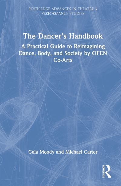 The Dancer's Handbook: A Practical Guide to Reimagining Dance, Body, and Society by OFEN Co-Arts - Routledge Advances in Theatre & Performance Studies - Gala Moody - Books - Taylor & Francis Ltd - 9781032770727 - February 13, 2025