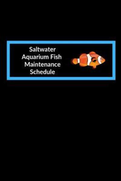 Cover for Fishcraze Books · Saltwater Aquarium Fish Maintenance Schedule (Paperback Book) (2019)