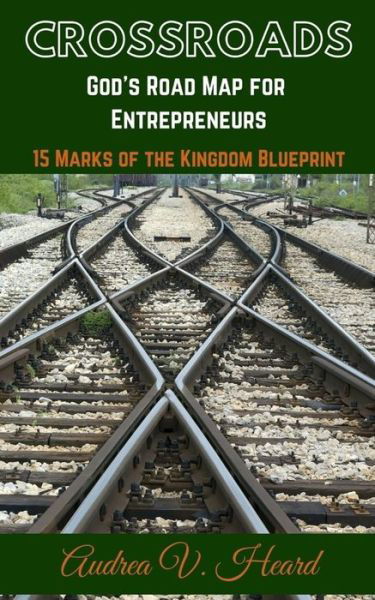 Cover for Audrea V Heard · Crossroads : God's Road Map for Entrepreneurs : 15 Marks of the Kingdom Blueprint (Paperback Book) (2019)