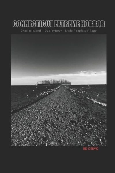 Cover for Rd Cervo · Connecticut Extreme Horror - Charles Island, Dudleytown and Little People's Village (Pocketbok) (2019)